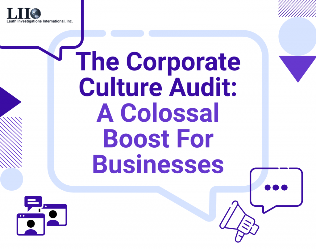 Lauth Investigations International | The Corporate Culture Audit: A Colossal Boost For Businesses corporate culture audit