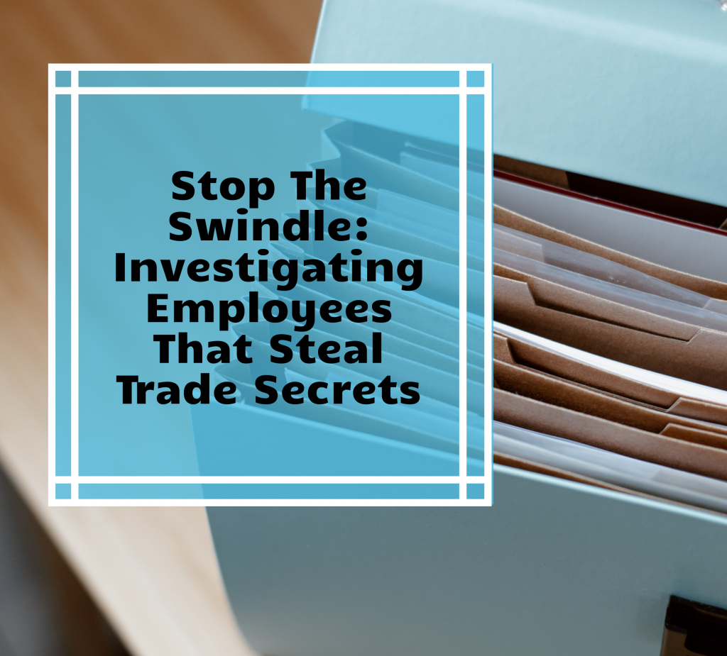 Lauth Investigations International | Stop The Swindle: Investigating Employees That Steal Trade Secrets