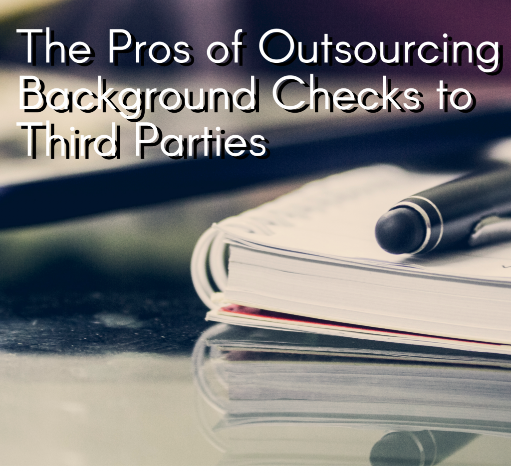 Lauth Investigations International | The Pros of Outsourcing Background Checks to Third Parties Lauth Investigations International | The Pros of Outsourcing Background Checks to Third Parties