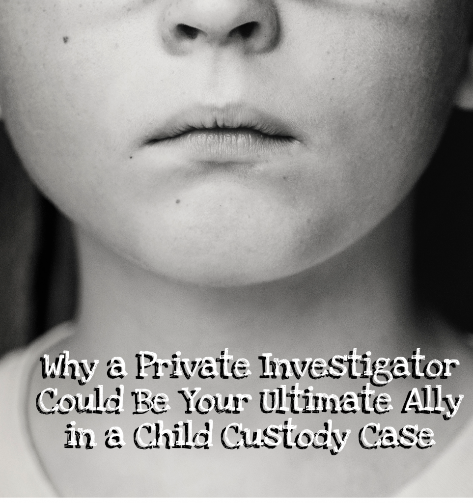 Lauth Investigations International | Why a Private Investigator Could Be Your Ultimate Ally in a Child Custody Case